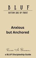 Anxious But Anchored (The BLUF Book Series) B0H8QLB3YM Book Cover