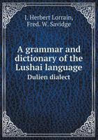 A Grammar and Dictionary of the Lushai Language Dulien Dialect 5518809948 Book Cover