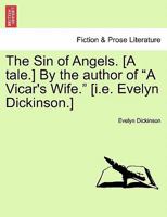 The Sin of Angels. [A tale.] By the author of "A Vicar's Wife." [i.e. Evelyn Dickinson.] 1241391750 Book Cover