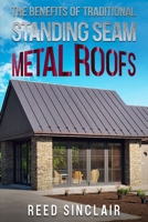 The Benefits of Traditional Standing Seam Metal Roofs 1456656120 Book Cover