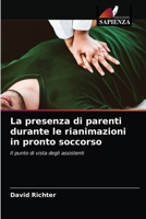 La presenza di parenti durante le rianimazioni in pronto soccorso: Il punto di vista degli assistenti 6204023543 Book Cover