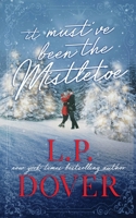 It Must've Been the Mistletoe 1981210806 Book Cover