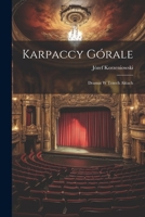 Karpaccy górale; dramat w trzech aktach 1022224018 Book Cover
