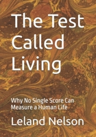 The Test Called Living: Why No Single Score Can Measure a Human Life B0H4PJ3HWW Book Cover