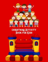Christmas Activity Book For Kids: Christmas Coloring Book, Mazes & Dot To Dot Activity Book in One: Giant Coloring Book and Activity Book for Pre-K to First Grade 1708480382 Book Cover