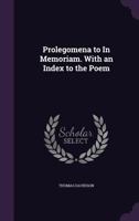 Prolegomena To In Memoriam By Tennyson, With An Index To The Poem 0548701326 Book Cover