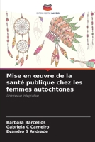 Mise en œuvre de la santé publique chez les femmes autochtones: Une revue intégrative 6206249492 Book Cover