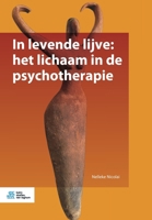 In levende lijve: het lichaam in de psychotherapie (Dutch Edition) 9036824982 Book Cover