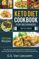 KETO DIET COOKBOOK  FOR BEGINEERS 2019-2020: The Ultimate cookbook guide to Weight loss, Fat Burning, Boost Brain Health, and Long-Lasting Results 150 Diet Recipes 1691107883 Book Cover