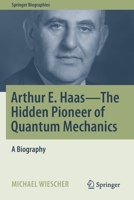 Arthur E. Haas - The Hidden Pioneer of Quantum Mechanics: A Biography 3030806081 Book Cover