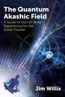 The Quantum Akashic Field: A Guide to Out-of-Body Experiences for the Astral Traveler 1620559536 Book Cover