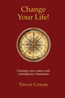 Change Your Life!: Charting a new course with contemporary shamanism 1739701925 Book Cover