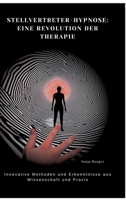 Stellvertreter-Hypnose: Eine Revolution der Therapie: Innovative Methoden und Erkenntnisse aus Wissenschaft und Praxis (German Edition) 3384482107 Book Cover