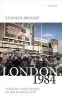 London, 1984: Conflict and Change in the Radical City 0198862881 Book Cover
