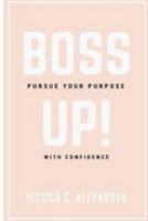 Boss Up!: Pursue Your Purpose with Confidence 1981786996 Book Cover