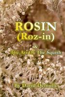 Rosin - And The Art Of The Squish 1530234352 Book Cover