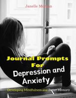 Journal Prompts for Depression and Anxiety: Developing Mindfulness and Better Memory 1082599441 Book Cover