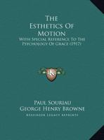 Esthetics of Motion: With Special Reference to the Psychology of Grace (Classic Reprint) 1104388448 Book Cover