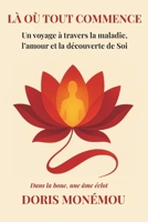 Là Où Tout commence: Un voyage à travers la maladie, l'amour et la découverte du Soi (French Edition) B0GTDQCP91 Book Cover
