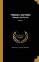 Vermont, the Green Mountain State; Volume 2 1371855641 Book Cover