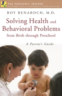 Solving Health and Behavioral Problems from Birth Through Preschool: A Parent's Guide 0275993477 Book Cover