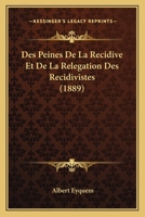 Des Peines De La Recidive Et De La Relegation Des Recidivistes (1889) 1168411556 Book Cover