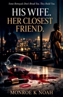 His Wife. Her Closest Friend. B0GVZWXB3B Book Cover