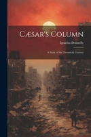 Cæsar's Column: A Story of the Twentieth Century 1019369892 Book Cover