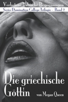 Die Griechische Göttin: Verbotene Lesbische Begegnungen Band 2 Serie: Domination College Trilogie (German Edition) B0FH62RHMZ Book Cover
