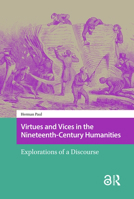 Virtues and Vices in the Nineteenth-Century Humanities : Explorations of a Discourse 9048562988 Book Cover