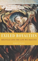 Exiled Royalties: Melville and the Life We Imagine 0195142322 Book Cover
