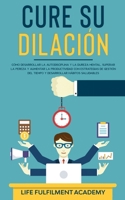 Cure su dilación: cómo desarrollar la autodisciplina y la dureza mental, superar la pereza y aumentar la productividad con estrategias de gestión del ... hábitos saludables 1801340366 Book Cover