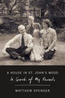 A House in St John's Wood: In Search of My Parents 0374536465 Book Cover