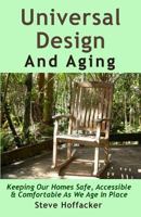 Universal Design And Aging: Keeping Our Homes Safe, Accessible & Comfortable As We Age In Place 0615895662 Book Cover