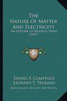 The Nature of Matter and Electricity: An Outline of Modern Views 0548774471 Book Cover
