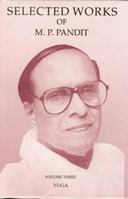 Selected Works of M.P. Pandit Vol. 3: Yoga 8175090030 Book Cover