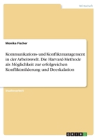 Kommunikations- und Konfliktmanagement in der Arbeitswelt. Die Harvard-Methode als Möglichkeit zur erfolgreichen Konfliktmilderung und Deeskalation 334675197X Book Cover