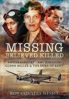 Missing: Believed Killed: Amelia Earhart, Amy Johnson, Glenn Miller & the Duke of Kent 0750930039 Book Cover