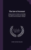 The Law of Account Being a Concise Treatise on the Right and Liability to Account 1240141653 Book Cover