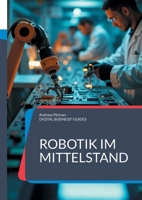 Robotik im Mittelstand: Roboter-Auswahl und Roboter-Einführung erfolgreich meistern (German Edition) 3769388763 Book Cover