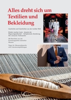 Alles dreht sich um Textilien und Bekleidung: Geschichte und Geschichten aus der textilen Welt 3347118278 Book Cover