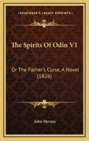The Spirits Of Odin V1: Or The Father's Curse, A Novel 116721174X Book Cover
