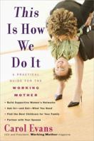 This Is How We Do It: A Practical Guide for the Working Mother 0452288169 Book Cover