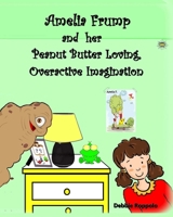 Amelia Frump & Her Peanut Butter Loving, Overactive Imagination 0692325328 Book Cover