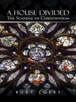 A House Divided: The Scandal of Christendom 1491743328 Book Cover