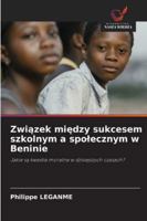 Zwiazek miedzy sukcesem szkolnym a spolecznym w Beninie (Polish Edition) 6200732396 Book Cover