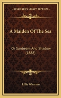 A Maiden Of The Sea: Or Sunbeam And Shadow 1120122341 Book Cover
