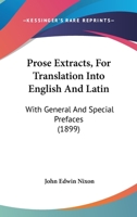 Prose Extracts, For Translation Into English And Latin: With General And Special Prefaces 1164902377 Book Cover