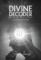 Divine Decoder: Decoding True Wisdom 1662866410 Book Cover