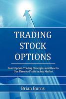 Trading Stock Options: Basic Option Trading Strategies and How I've Used Them to Profit in Any Market 1441490418 Book Cover